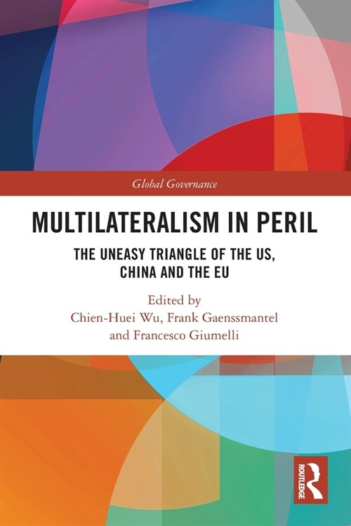 Multilateralism in Peril : The Uneasy Triangle of the US, China and the EU (Paperback)