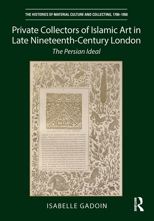 Private Collectors of Islamic Art in Late Nineteenth-Century London : The Persian Ideal (Paperback)