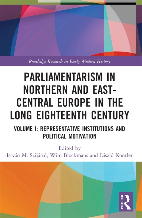 Parliamentarism in Northern and East-Central Europe in the Long Eighteenth Century : Volume I: Representative Institutions and Political Motivation (Paperback)