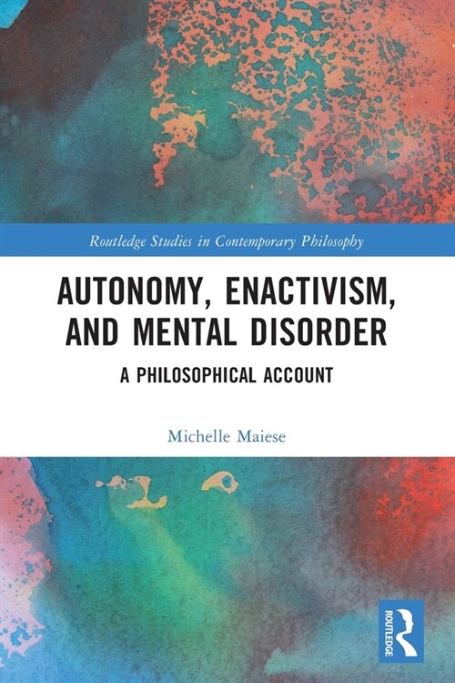 Autonomy, Enactivism, and Mental Disorder : A Philosophical Account (Paperback)