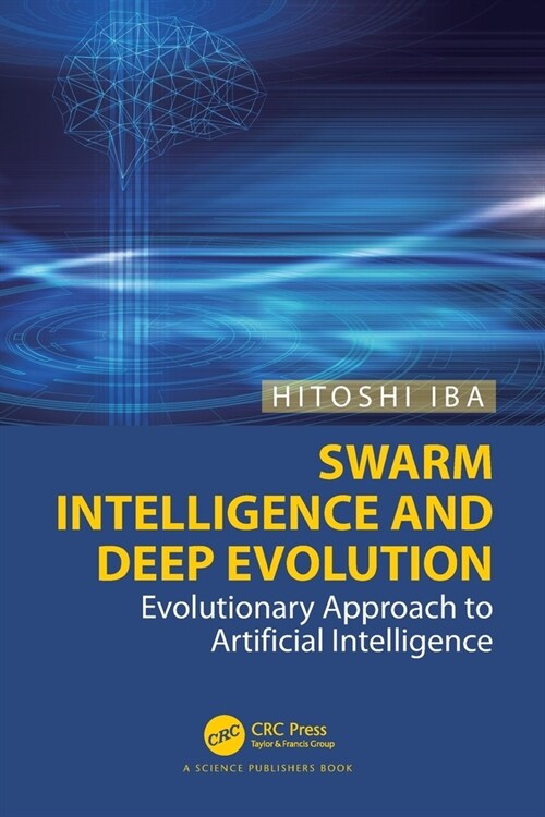 Swarm Intelligence and Deep Evolution : Evolutionary Approach to Artificial Intelligence (Paperback)
