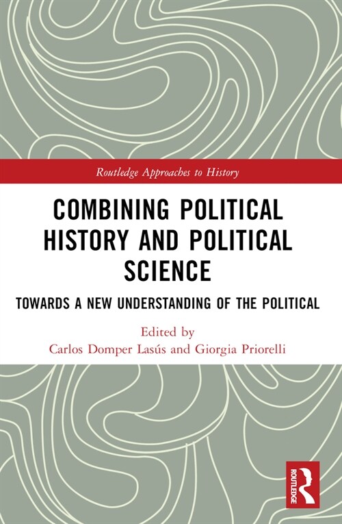 Combining Political History and Political Science : Towards a New Understanding of the Political (Paperback)