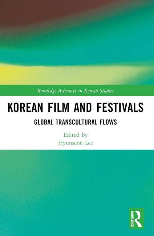 Korean Film and Festivals : Global Transcultural Flows (Paperback)