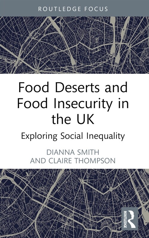 Food Deserts and Food Insecurity in the UK : Exploring Social Inequality (Paperback)