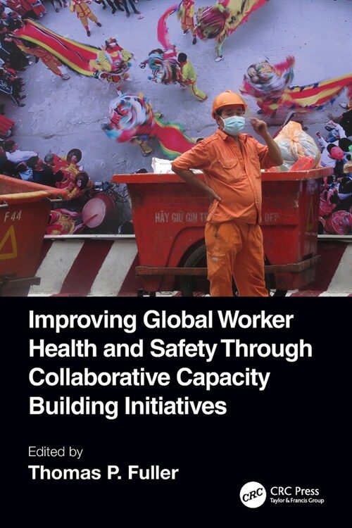 Improving Global Worker Health and Safety Through Collaborative Capacity Building Initiatives (Paperback, 1)