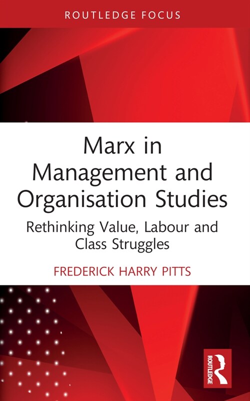 Marx in Management and Organisation Studies : Rethinking Value, Labour and Class Struggles (Paperback)