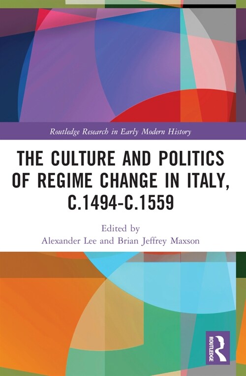 The Culture and Politics of Regime Change in Italy, c.1494-c.1559 (Paperback, 1)