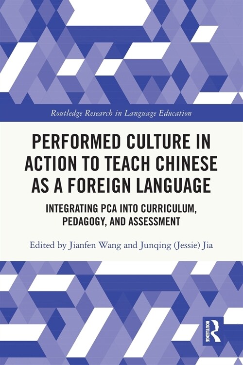 Performed Culture in Action to Teach Chinese as a Foreign Language : Integrating PCA into Curriculum, Pedagogy, and Assessment (Paperback)