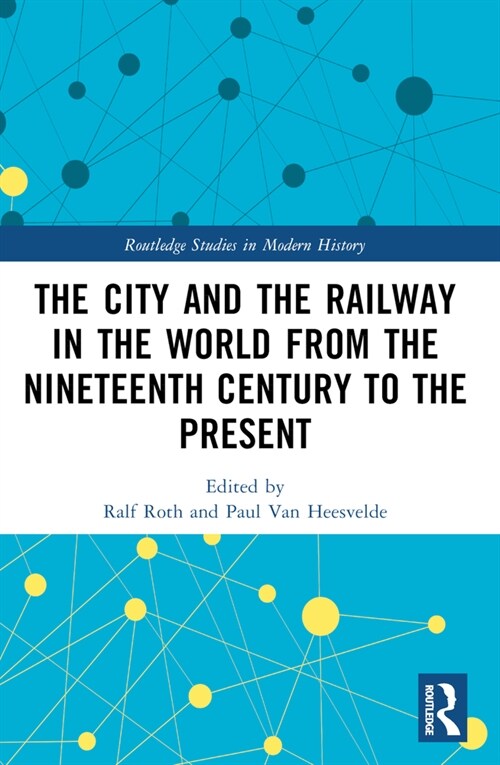 The City and the Railway in the World from the Nineteenth Century to the Present (Paperback, 1)