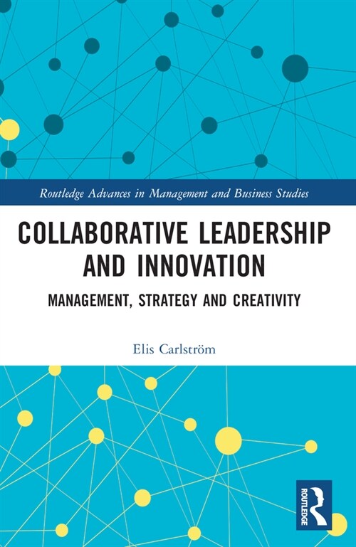 Collaborative Leadership and Innovation : Management, Strategy and Creativity (Paperback)