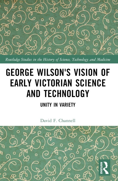George Wilsons Vision of Early Victorian Science and Technology : Unity in Variety (Paperback)