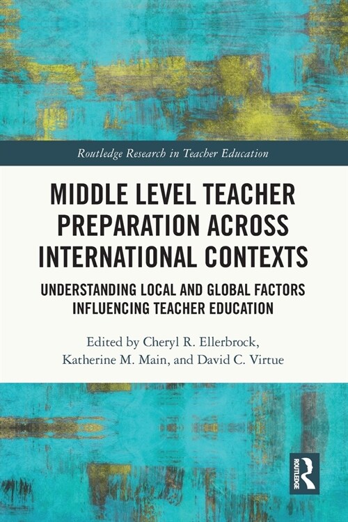 Middle Level Teacher Preparation across International Contexts : Understanding Local and Global Factors Influencing Teacher Education (Paperback)