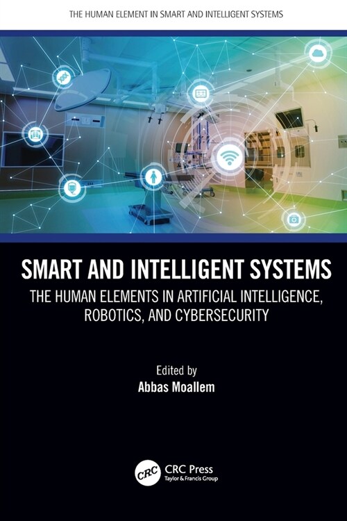 Smart and Intelligent Systems : The Human Elements in Artificial Intelligence, Robotics, and Cybersecurity (Paperback)