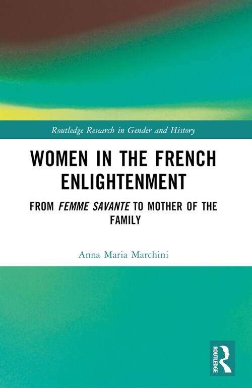 Women in the French Enlightenment : From Femme Savante to Mother of the Family (Paperback)
