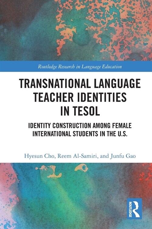 Transnational Language Teacher Identities in TESOL : Identity Construction Among Female International Students in the U.S. (Paperback)