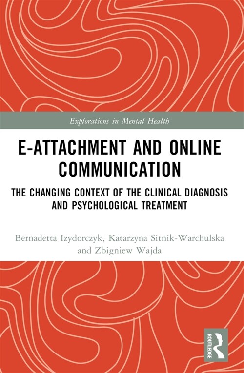 E-attachment and Online Communication : The Changing Context of the Clinical Diagnosis and Psychological Treatment (Paperback)