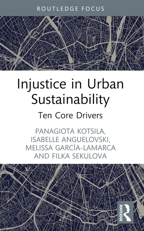 Injustice in Urban Sustainability : Ten Core Drivers (Paperback)