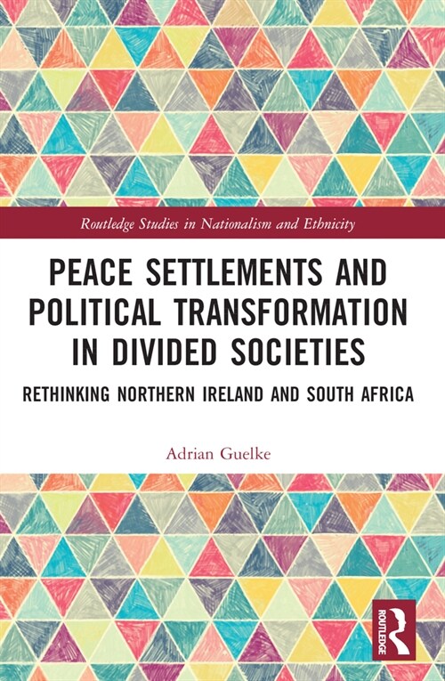 Peace Settlements and Political Transformation in Divided Societies : Rethinking Northern Ireland and South Africa (Paperback)