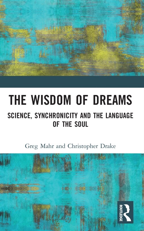 The Wisdom of Dreams : Science, Synchronicity and the Language of the Soul (Paperback)