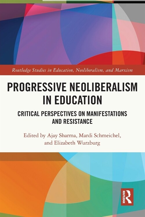 Progressive Neoliberalism in Education : Critical Perspectives on Manifestations and Resistance (Paperback)