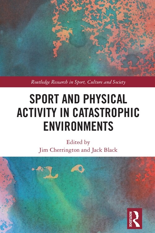 Sport and Physical Activity in Catastrophic Environments (Paperback, 1)