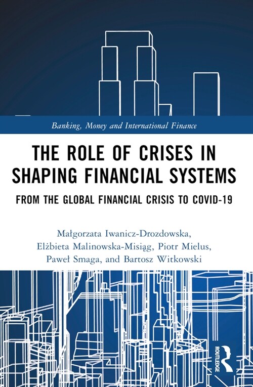 The Role of Crises in Shaping Financial Systems : From the Global Financial Crisis to COVID-19 (Paperback)