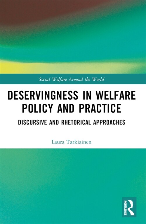 Deservingness in Welfare Policy and Practice : Discursive and Rhetorical Approaches (Paperback)