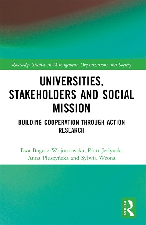 Universities, Stakeholders and Social Mission : Building Cooperation Through Action Research (Paperback)
