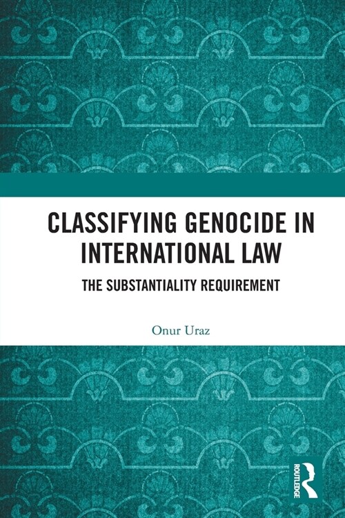 Classifying Genocide in International Law : The Substantiality Requirement (Paperback)