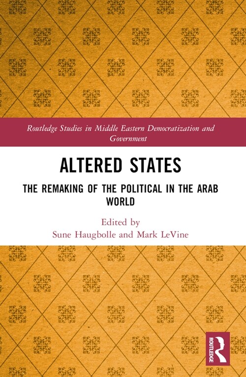 Altered States : The Remaking of the Political in the Arab World (Paperback)