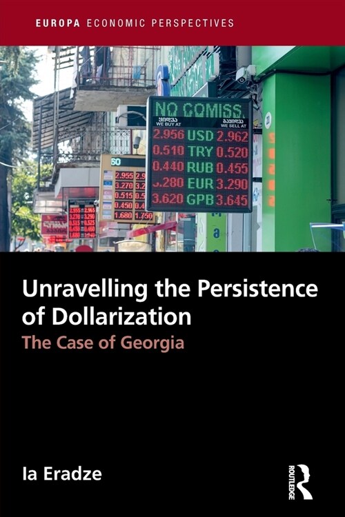 Unravelling The Persistence of Dollarization : The Case of Georgia (Paperback)