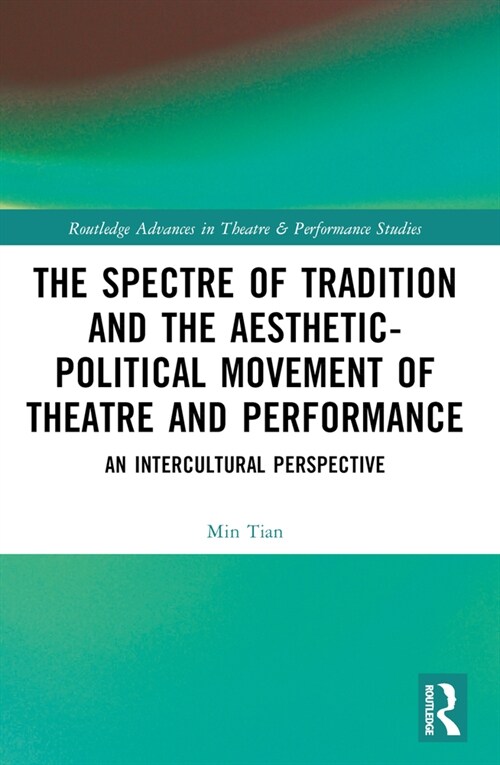 The Spectre of Tradition and the Aesthetic-Political Movement of Theatre and Performance : An Intercultural Perspective (Paperback)