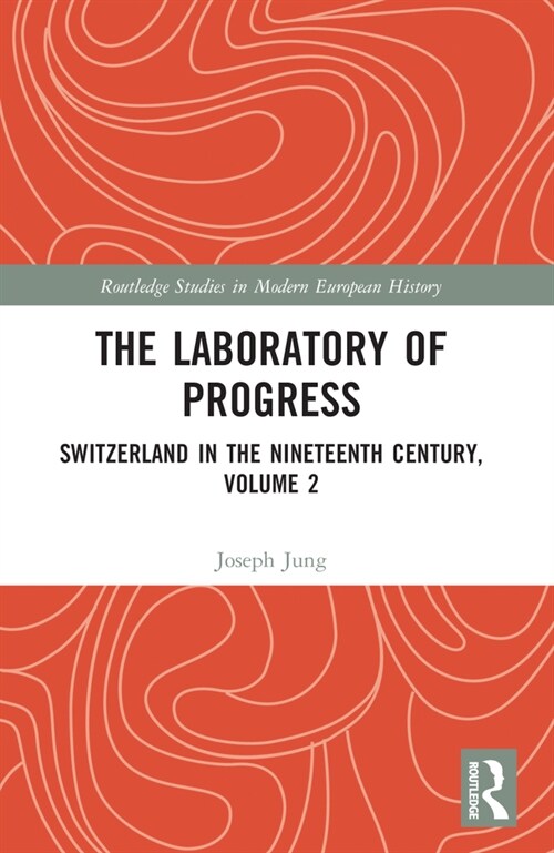 The Laboratory of Progress : Switzerland in the Nineteenth Century, Volume 2 (Paperback)