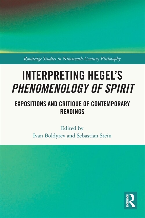 Interpreting Hegel’s Phenomenology of Spirit : Expositions and Critique of Contemporary Readings (Paperback)