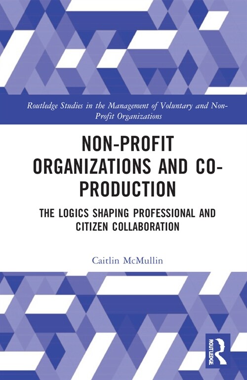 Non-profit Organizations and Co-production : The Logics Shaping Professional and Citizen Collaboration (Paperback)