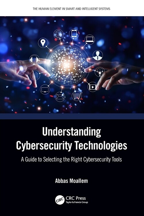 Understanding Cybersecurity Technologies : A Guide to Selecting the Right Cybersecurity Tools (Paperback)