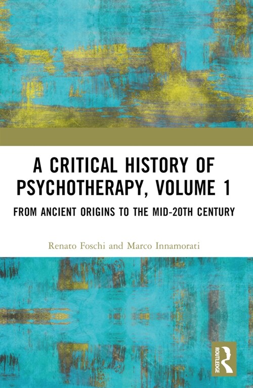 A Critical History of Psychotherapy, Volume 1 : From Ancient Origins to the Mid 20th Century (Paperback)