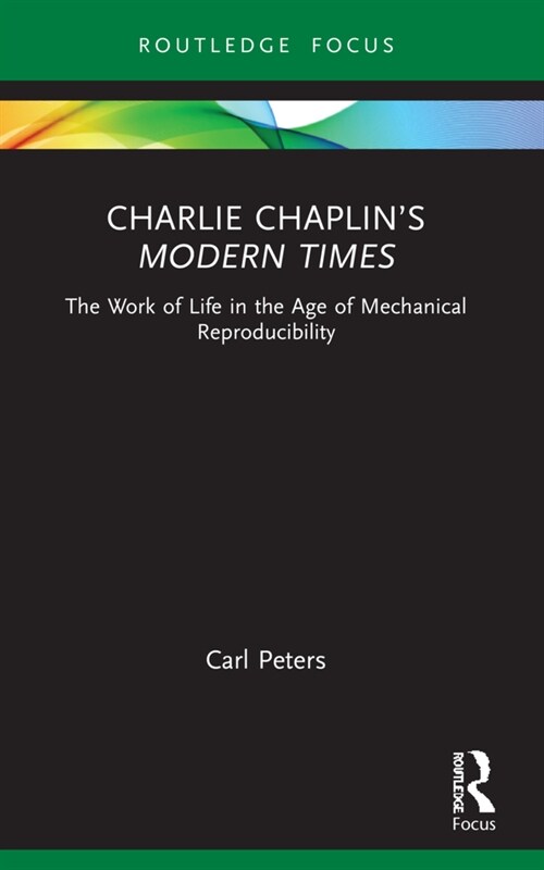 Charlie Chaplin’s Modern Times : The Work of Life in the Age of Mechanical Reproducibility (Paperback)