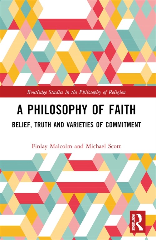 A Philosophy of Faith : Belief, Truth and Varieties of Commitment (Paperback)