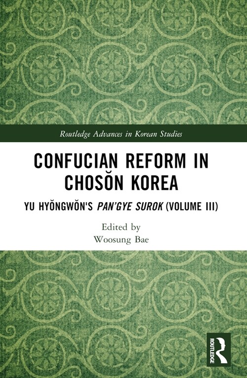 Confucian Reform in Choson Korea : Yu Hyongwons Pan’gye surok (Volume III) (Paperback)