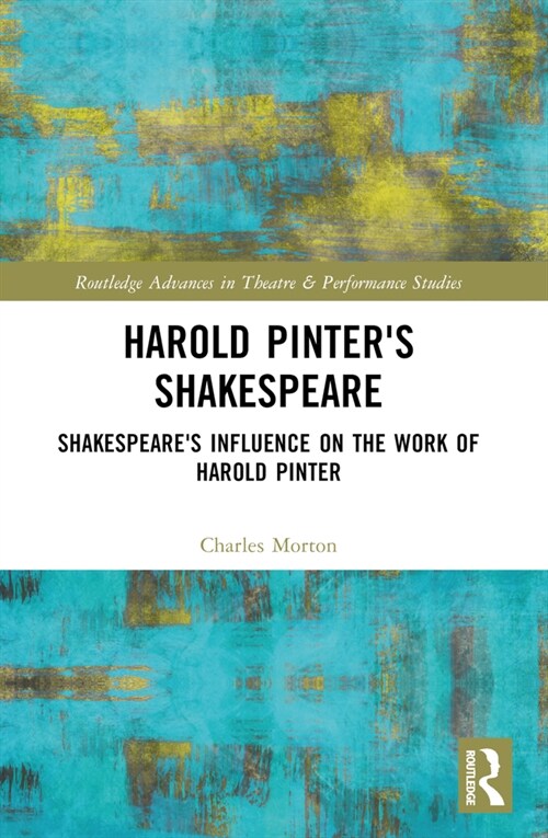 Harold Pinters Shakespeare : Shakespeares Influence on the Work of Harold Pinter (Paperback)