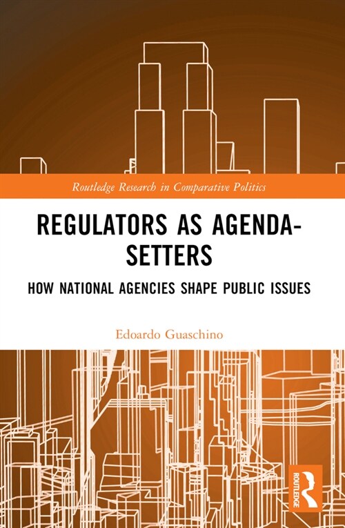 Regulators as Agenda-Setters : How National Agencies Shape Public Issues (Paperback)