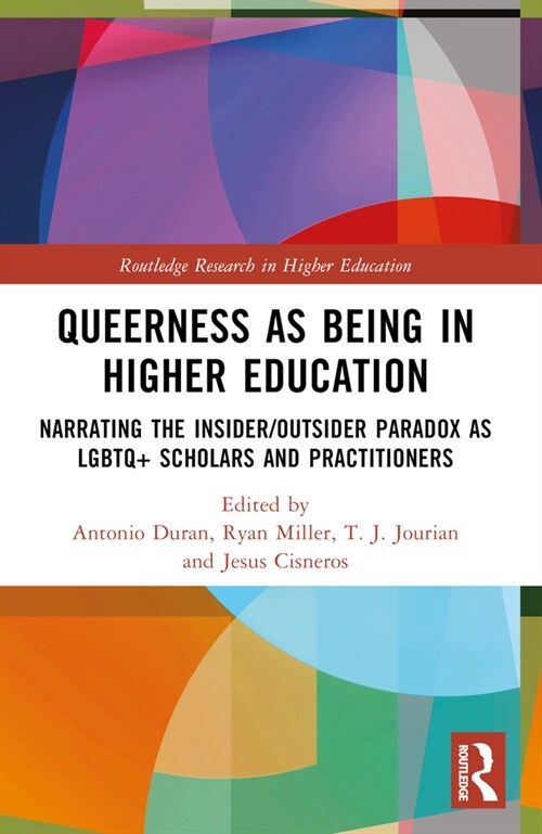 Queerness as Being in Higher Education : Narrating the Insider/Outsider Paradox as LGBTQ+ Scholars and Practitioners (Paperback)