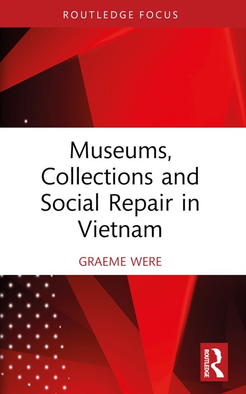 Museums, Collections and Social Repair in Vietnam (Paperback, 1)