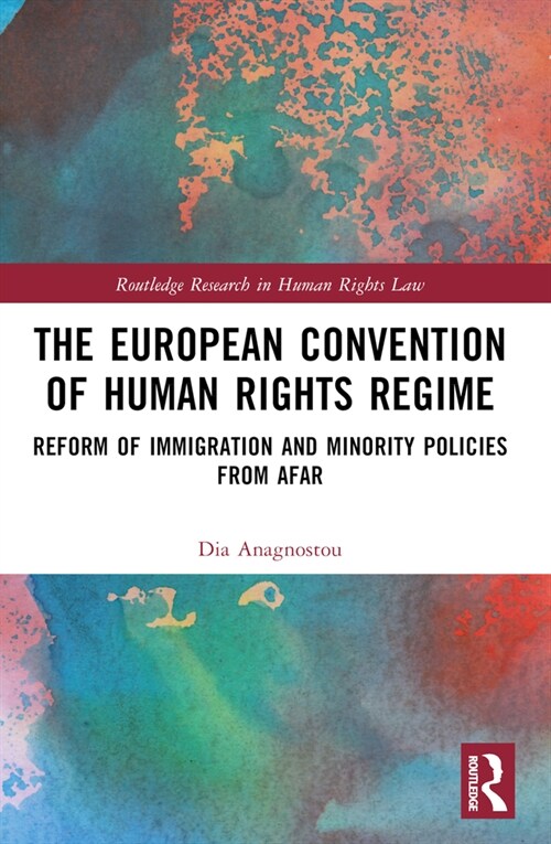 The European Convention of Human Rights Regime : Reform of Immigration and Minority Policies from Afar (Paperback)