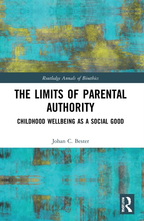 The Limits of Parental Authority : Childhood Wellbeing as a Social Good (Paperback)