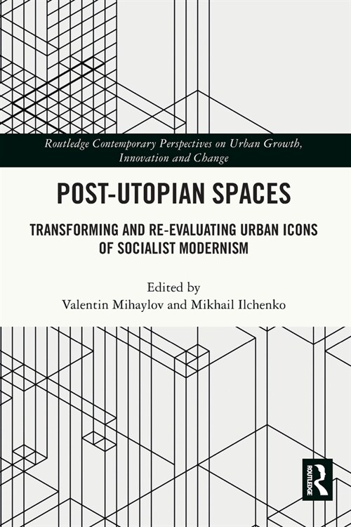 Post-Utopian Spaces : Transforming and Re-Evaluating Urban Icons of Socialist Modernism (Paperback)