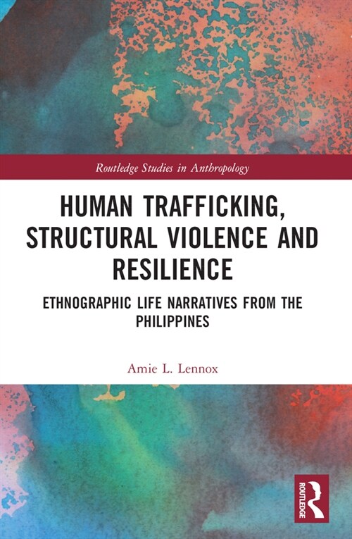 Human Trafficking, Structural Violence, and Resilience : Ethnographic Life Narratives from the Philippines (Paperback)