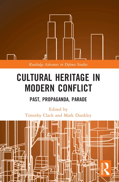 Cultural Heritage in Modern Conflict : Past, Propaganda, Parade (Paperback)