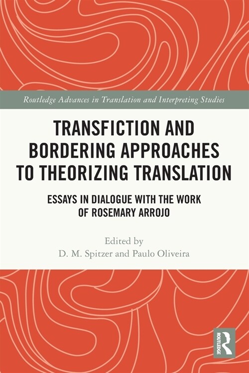 Transfiction and Bordering Approaches to Theorizing Translation : Essays in Dialogue with the Work of Rosemary Arrojo (Paperback)